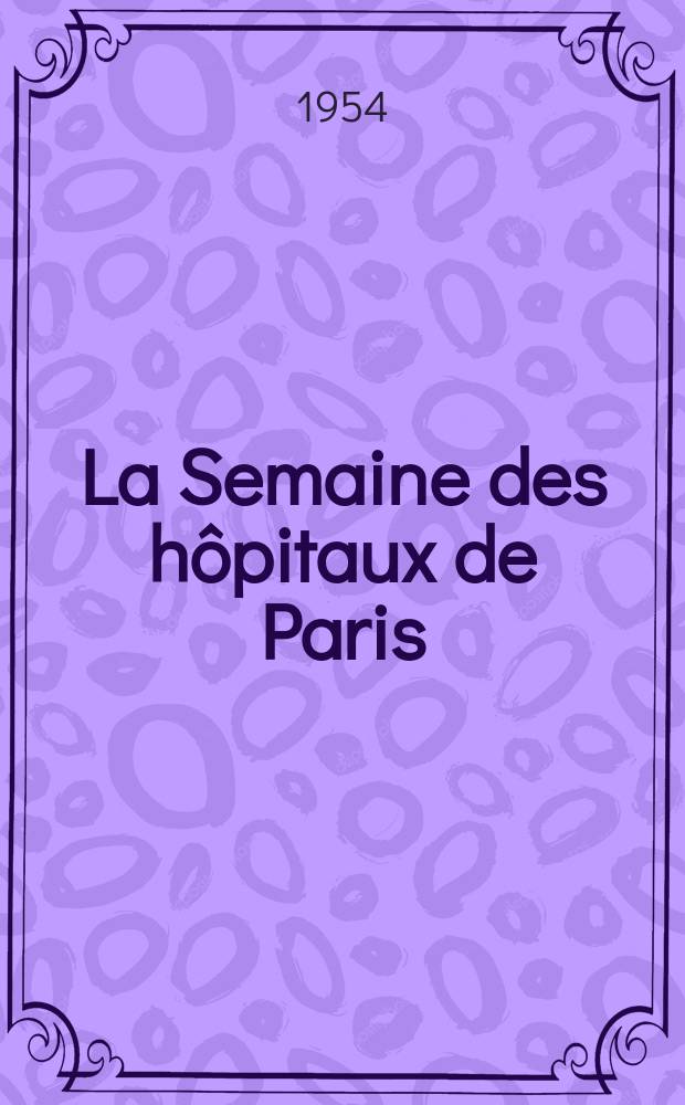 La Semaine des hôpitaux de Paris : Organe fonde par l'Assoc. d'enseignement med. des hôpitaux de Paris. Année30 1954, №59