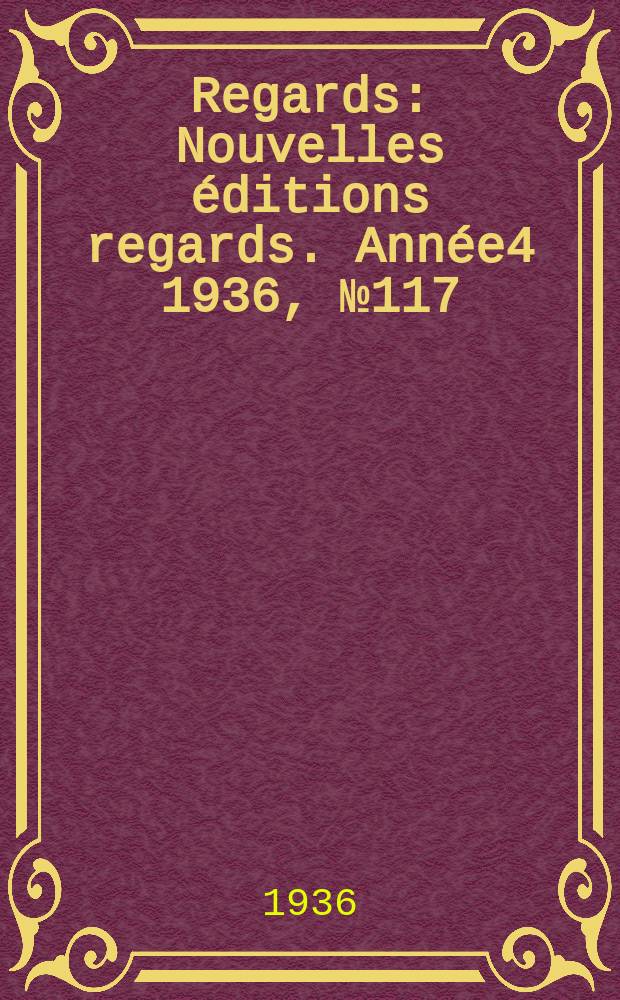 Regards : Nouvelles éditions regards. Année4 1936, №117