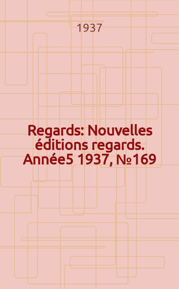 Regards : Nouvelles éditions regards. Année5 1937, №169