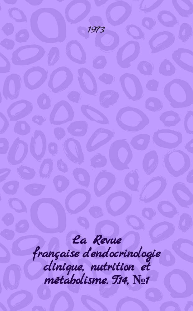 La Revue fran&ccedil;aise d'endocrinologie clinique, nutrition et m&eacute;tabolisme. T.14, №1