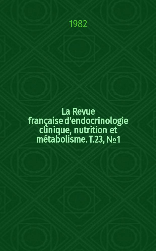 La Revue fran&ccedil;aise d'endocrinologie clinique, nutrition et m&eacute;tabolisme. T.23, №1