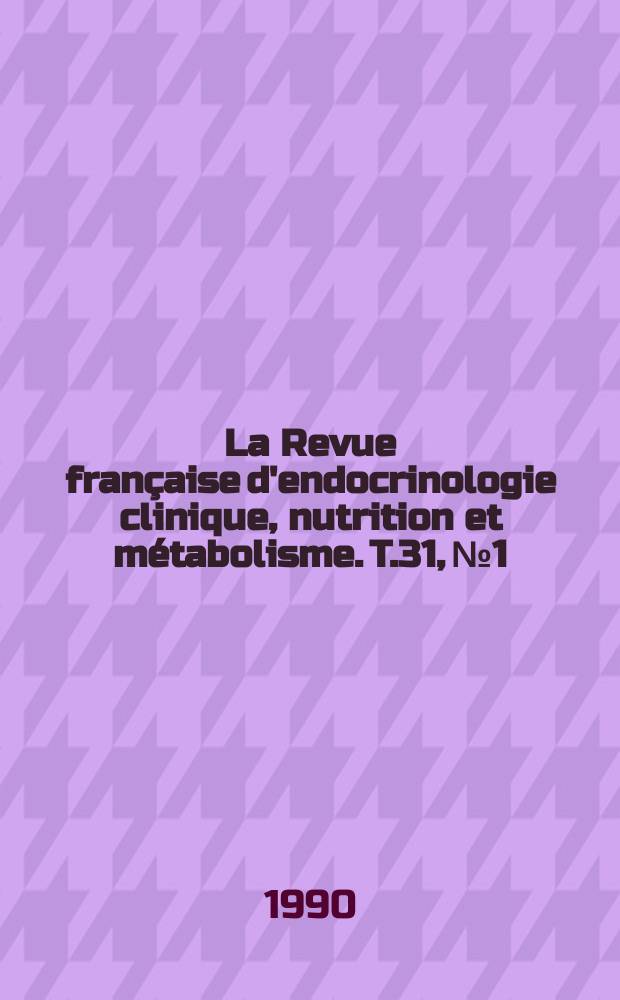 La Revue française d'endocrinologie clinique, nutrition et métabolisme. T.31, №1