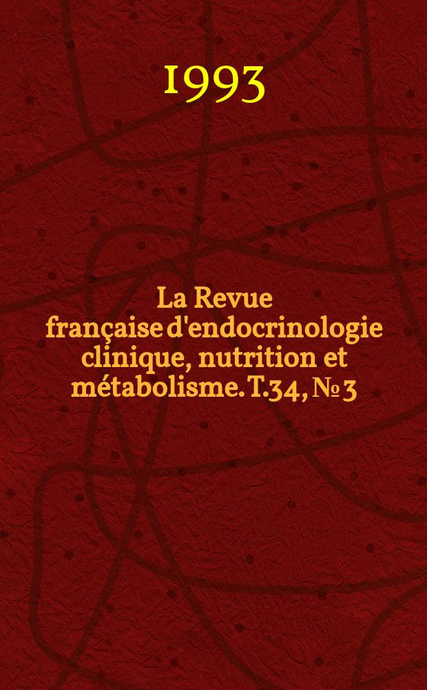 La Revue française d'endocrinologie clinique, nutrition et métabolisme. T.34, №3