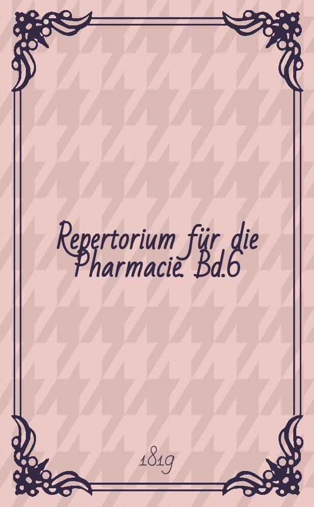 Repertorium für die Pharmacie. Bd.6