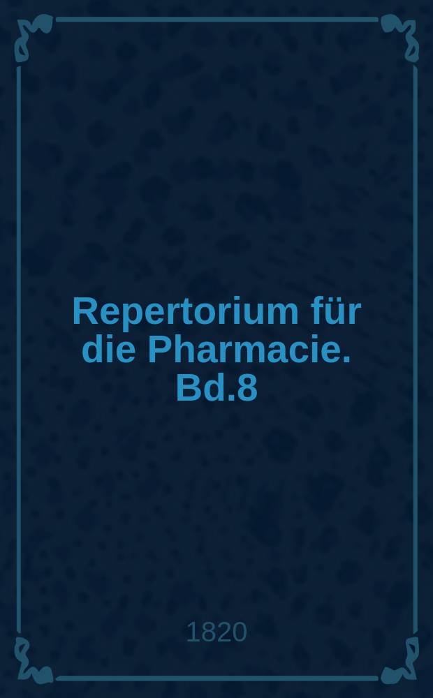 Repertorium für die Pharmacie. Bd.8