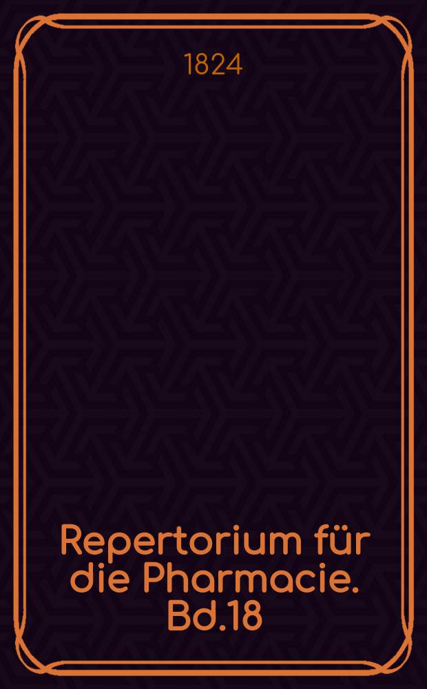 Repertorium f&uuml;r die Pharmacie. Bd.18