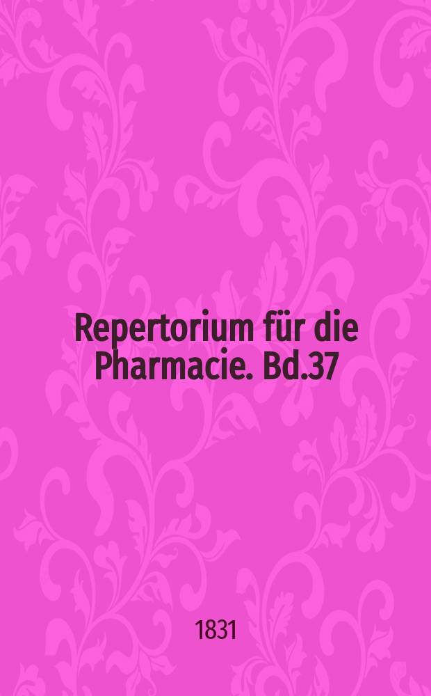 Repertorium für die Pharmacie. Bd.37