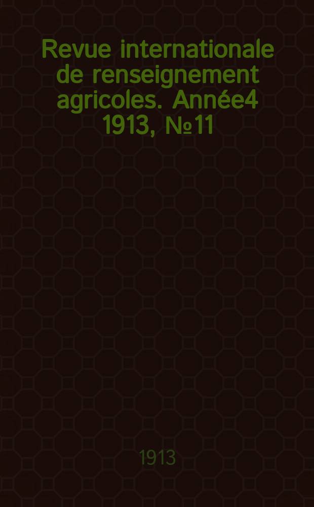 Revue internationale de renseignement agricoles. Année4 1913, №11