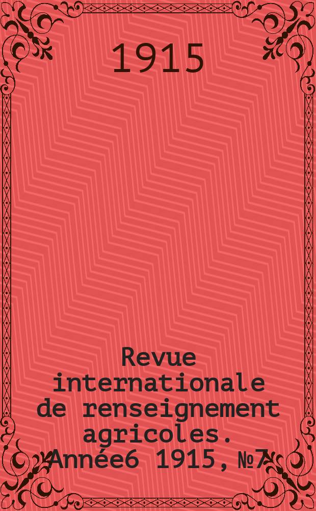Revue internationale de renseignement agricoles. Année6 1915, №7