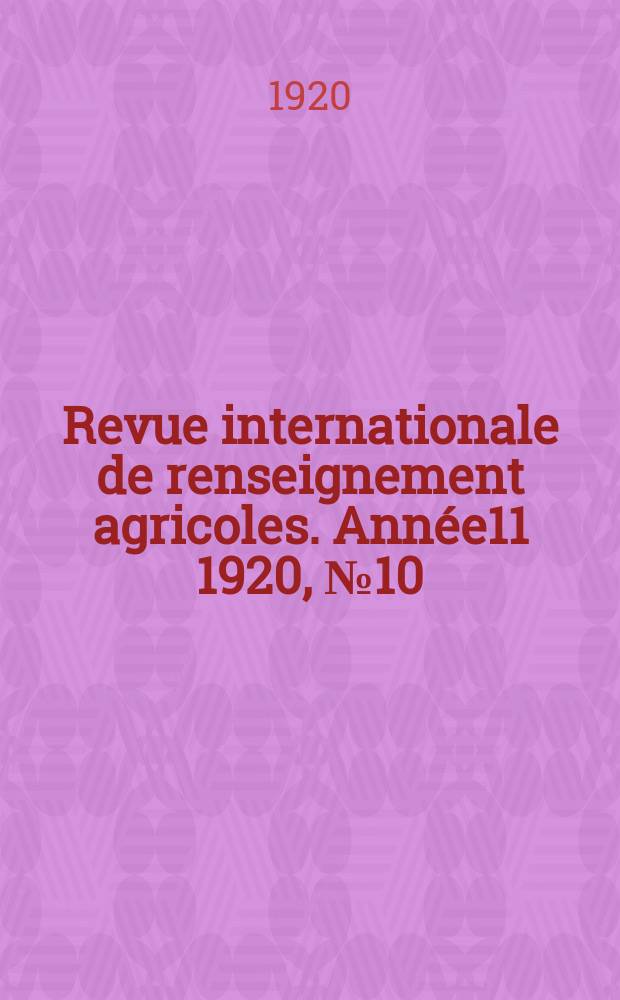 Revue internationale de renseignement agricoles. Année11 1920, №10