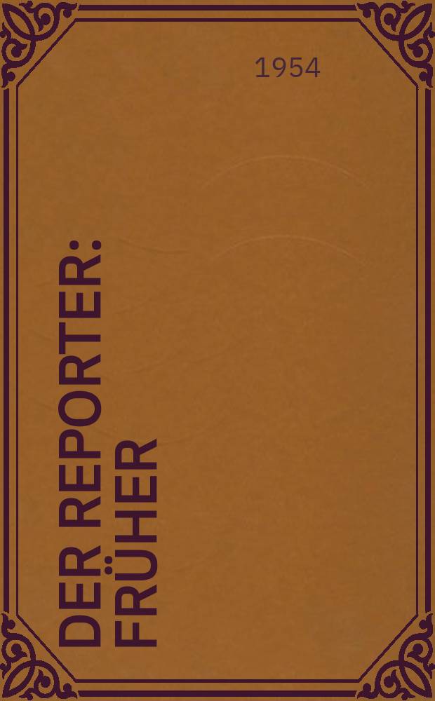 Der Reporter : Früher: USA in Wort und Bild. Jg.5 1954, №8
