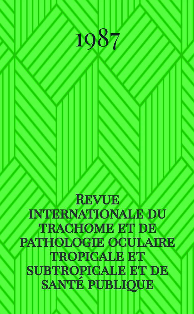 Revue internationale du trachome et de pathologie oculaire tropicale et subtropicale et de santé publique : Organe de la Ligue contre le trachome. Année64