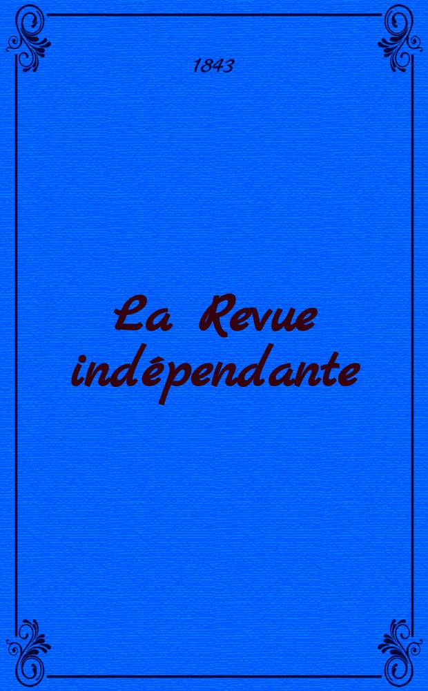 La Revue indépendante : Paraissant le 10 et le 25 de chaque mois avec un Bulletin bibliographique. T. 8