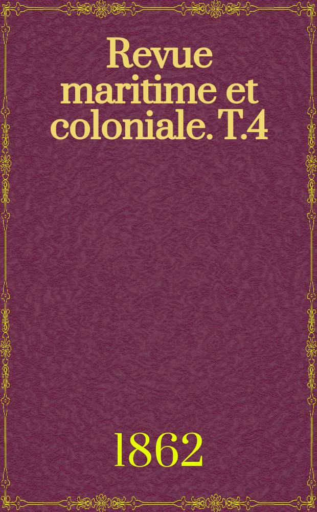Revue maritime et coloniale. T.4