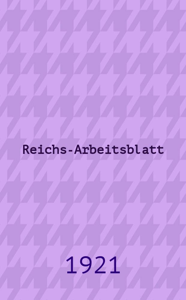 Reichs-Arbeitsblatt : Amtsblatt des Reicharbeitsministeriums und des Reichsamts für Arbeitsvermittlung. Jg.1 1921, №4