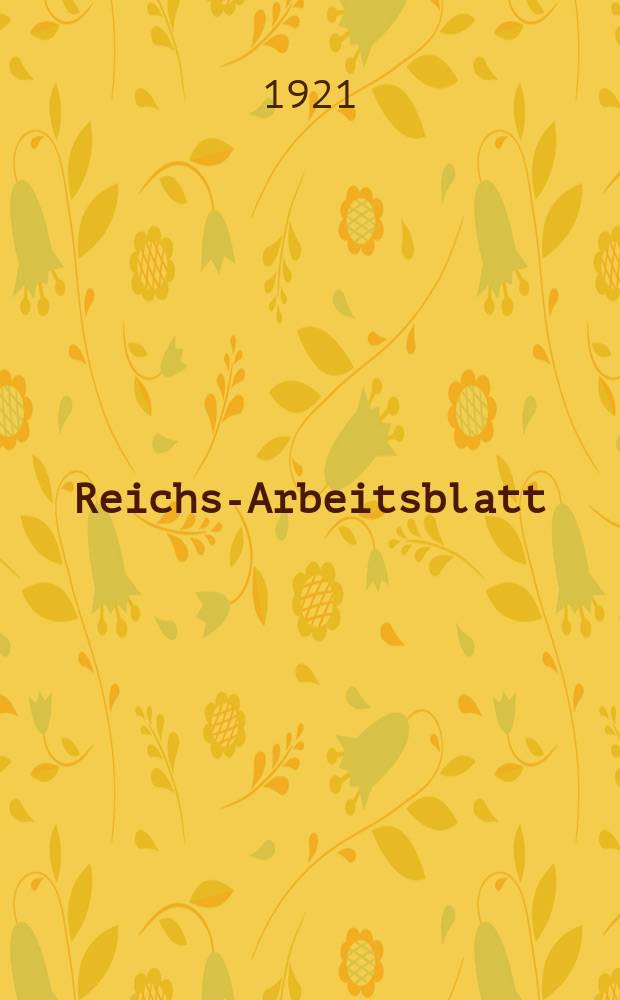 Reichs-Arbeitsblatt : Amtsblatt des Reicharbeitsministeriums und des Reichsamts f&uuml;r Arbeitsvermittlung. Jg.1 1921, №8
