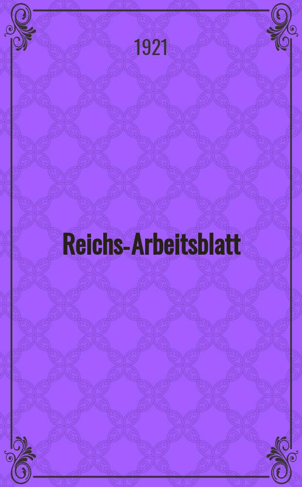 Reichs-Arbeitsblatt : Amtsblatt des Reicharbeitsministeriums und des Reichsamts für Arbeitsvermittlung. Jg.1 1921, №11