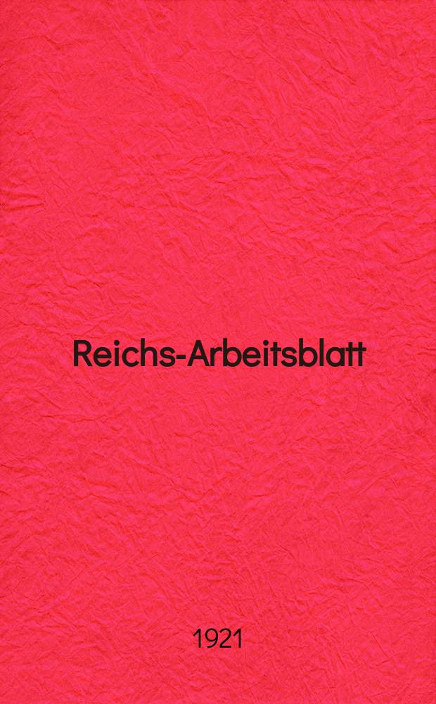 Reichs-Arbeitsblatt : Amtsblatt des Reicharbeitsministeriums und des Reichsamts für Arbeitsvermittlung. Jg.1 1921, №Nichtamtl. Teil