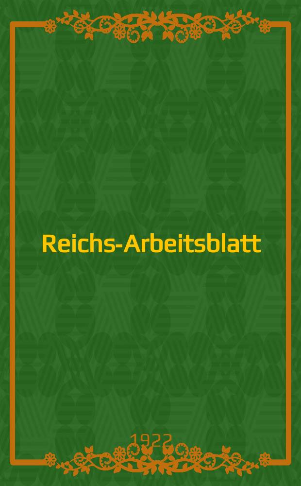 Reichs-Arbeitsblatt : Amtsblatt des Reicharbeitsministeriums und des Reichsamts f&uuml;r Arbeitsvermittlung. Jg.2 1922, №2