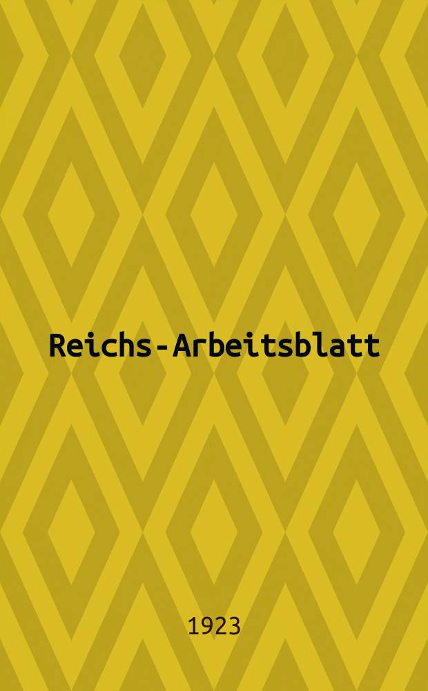 Reichs-Arbeitsblatt : Amtsblatt des Reicharbeitsministeriums und des Reichsamts für Arbeitsvermittlung. Jg.3 1923, №9