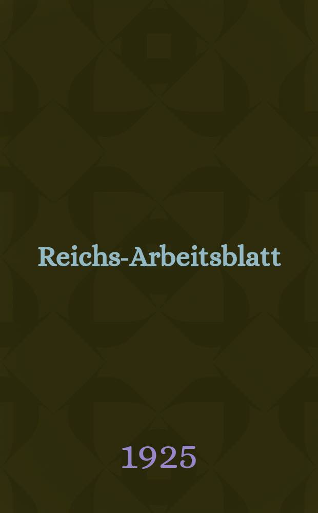 Reichs-Arbeitsblatt : Amtsblatt des Reicharbeitsministeriums und des Reichsamts f&uuml;r Arbeitsvermittlung. Jg.5 1925, №17