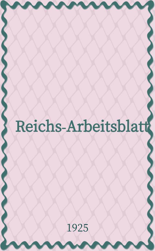 Reichs-Arbeitsblatt : Amtsblatt des Reicharbeitsministeriums und des Reichsamts für Arbeitsvermittlung. Jg.5 1925, №18