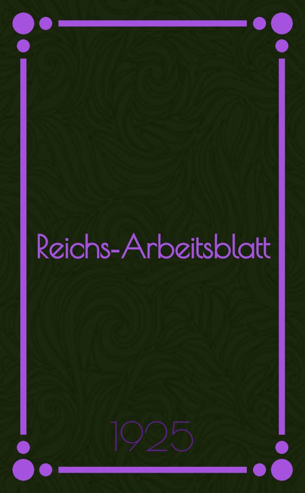Reichs-Arbeitsblatt : Amtsblatt des Reicharbeitsministeriums und des Reichsamts für Arbeitsvermittlung. Jg.5 1925, №23