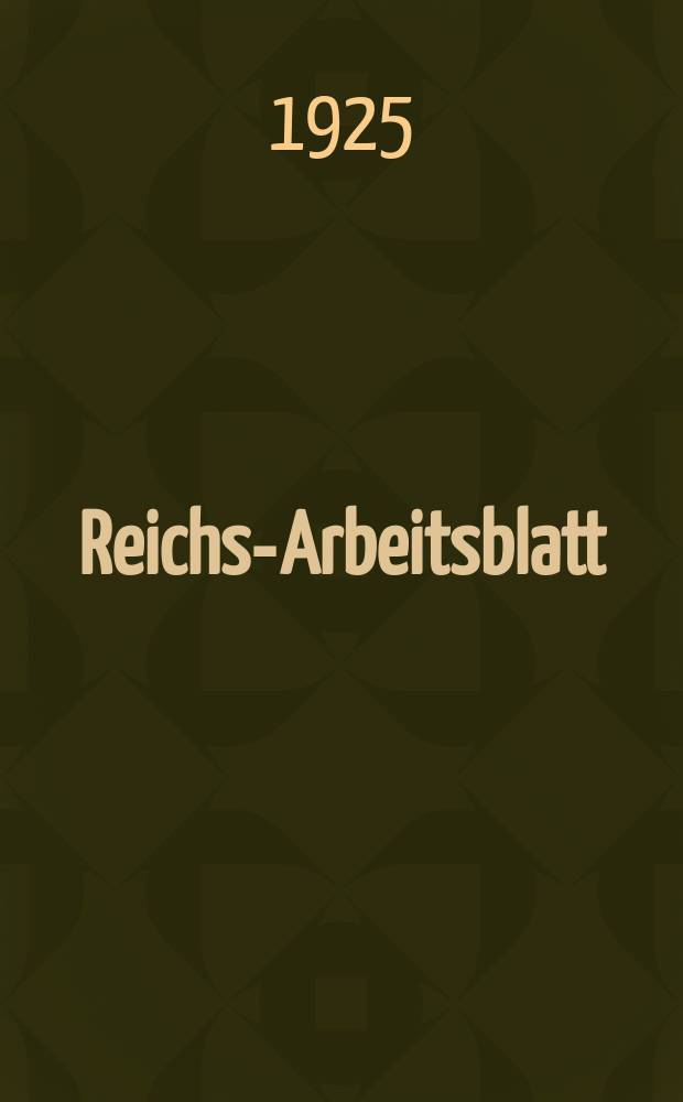 Reichs-Arbeitsblatt : Amtsblatt des Reicharbeitsministeriums und des Reichsamts für Arbeitsvermittlung. Jg.5 1925, №35