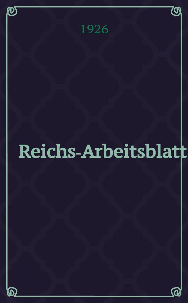 Reichs-Arbeitsblatt : Amtsblatt des Reicharbeitsministeriums und des Reichsamts für Arbeitsvermittlung. Jg.6 1926, №17
