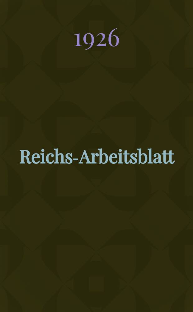 Reichs-Arbeitsblatt : Amtsblatt des Reicharbeitsministeriums und des Reichsamts für Arbeitsvermittlung. Jg.6 1926, №25
