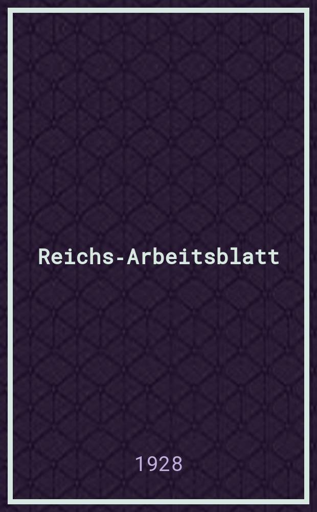 Reichs-Arbeitsblatt : Amtsblatt des Reicharbeitsministeriums und des Reichsamts für Arbeitsvermittlung. Jg.8 1928, №1