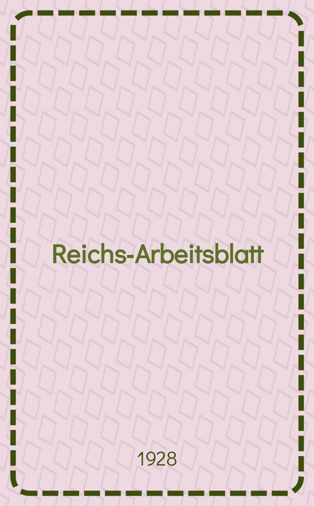 Reichs-Arbeitsblatt : Amtsblatt des Reicharbeitsministeriums und des Reichsamts für Arbeitsvermittlung. Jg.8 1928, №31