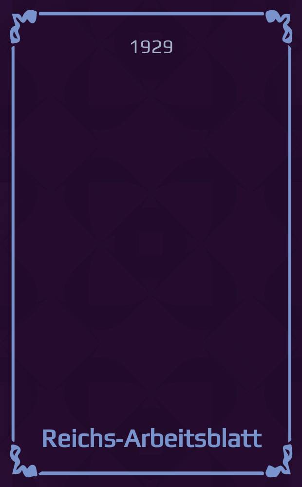 Reichs-Arbeitsblatt : Amtsblatt des Reicharbeitsministeriums und des Reichsamts für Arbeitsvermittlung. Jg.9 1929, №1