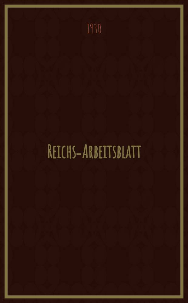 Reichs-Arbeitsblatt : Amtsblatt des Reicharbeitsministeriums und des Reichsamts für Arbeitsvermittlung. Jg.10 1930, №11