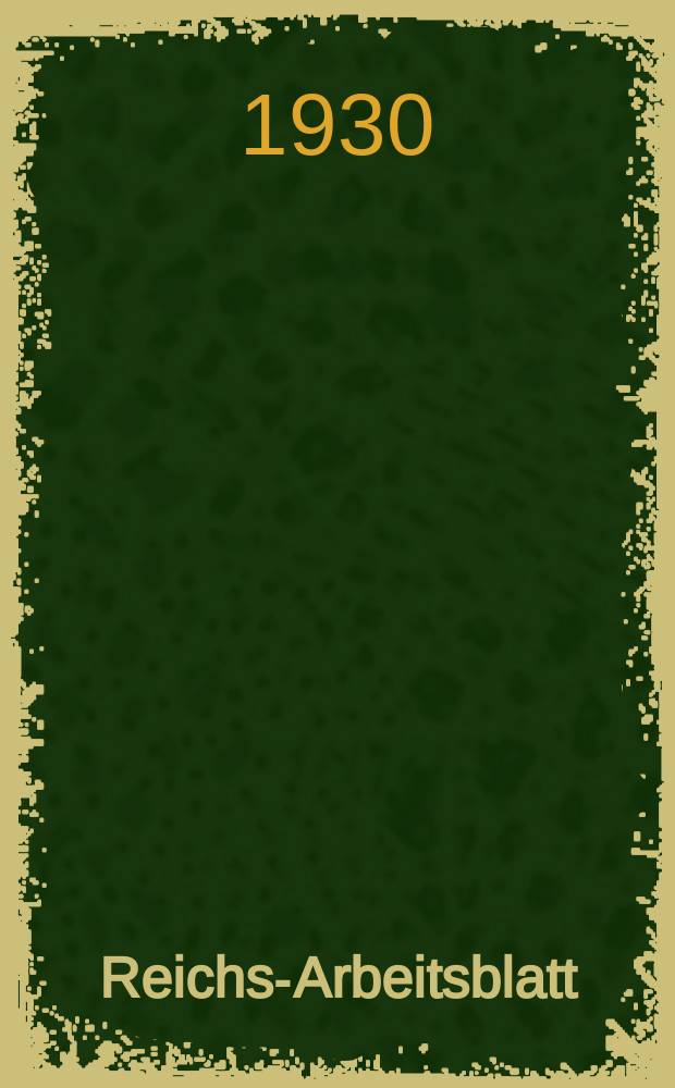 Reichs-Arbeitsblatt : Amtsblatt des Reicharbeitsministeriums und des Reichsamts für Arbeitsvermittlung. Jg.10 1930, №16