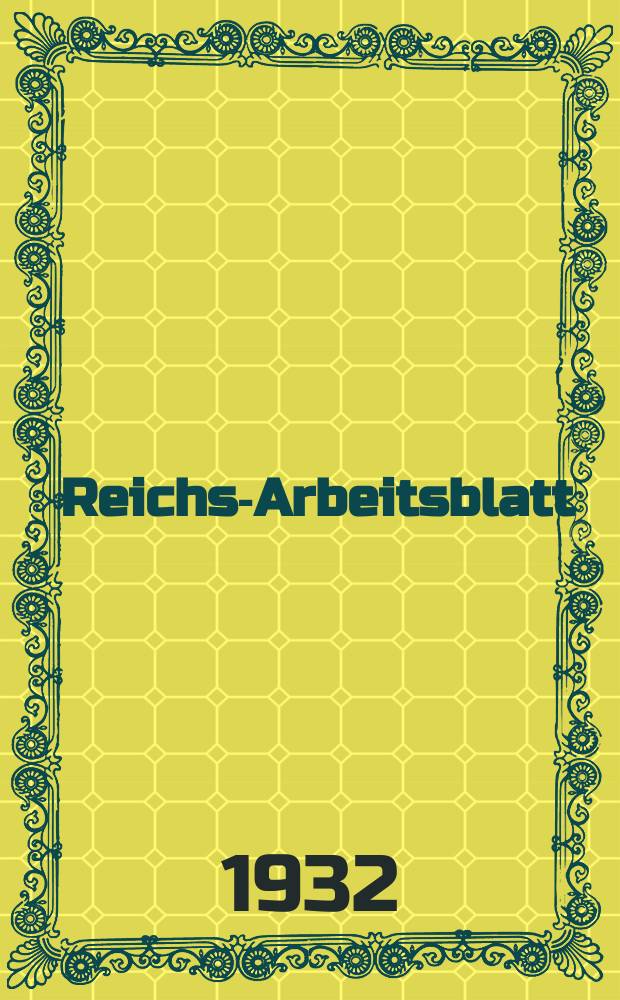 Reichs-Arbeitsblatt : Amtsblatt des Reicharbeitsministeriums und des Reichsamts für Arbeitsvermittlung. Jg.12 1932, №2