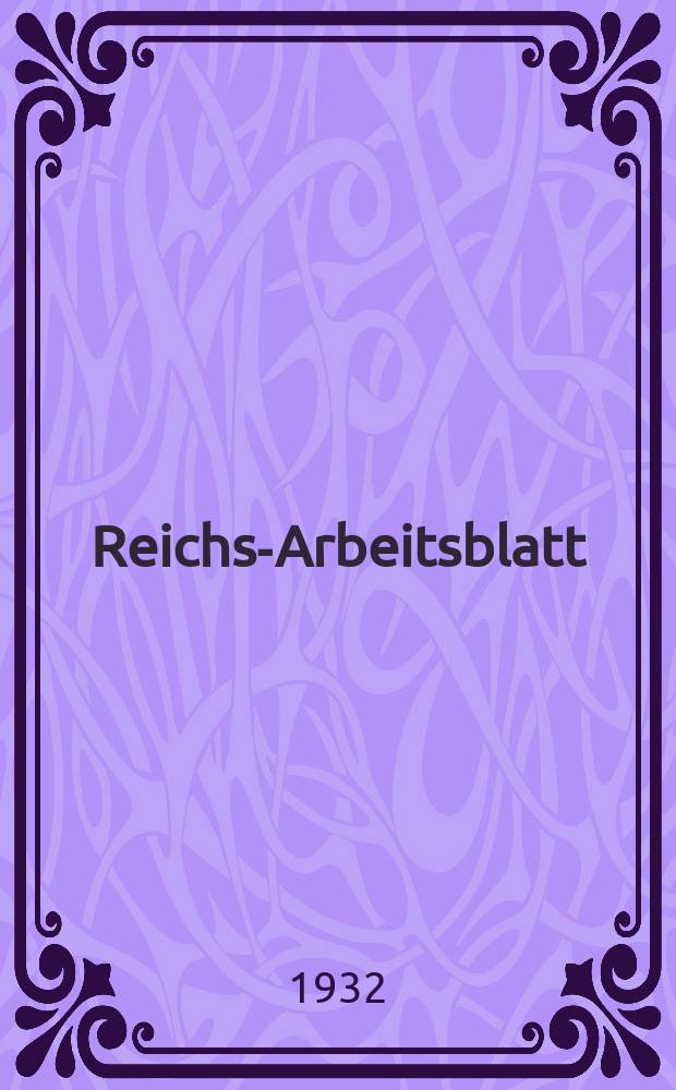 Reichs-Arbeitsblatt : Amtsblatt des Reicharbeitsministeriums und des Reichsamts für Arbeitsvermittlung. Jg.12 1932, №9