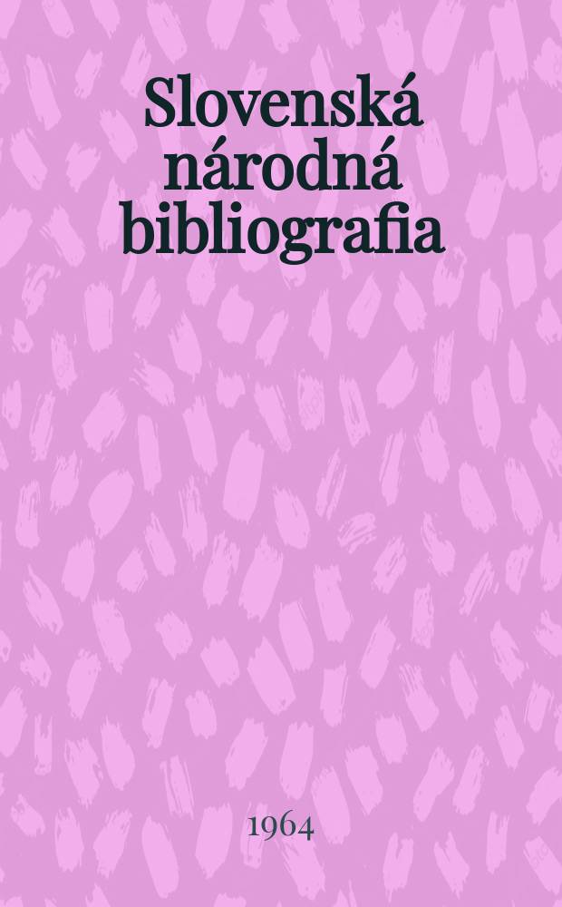 Slovenská národná bibliografia : [Doteraz] Bibliografický katalóg ČSSR. Roč.15 1964, č.11