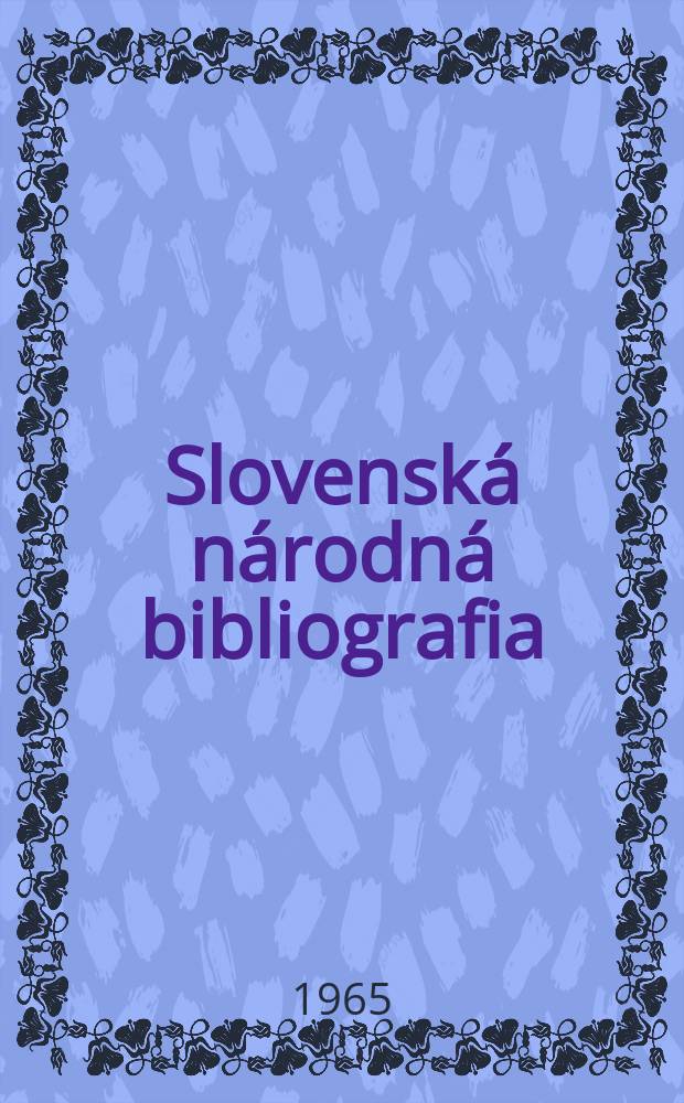 Slovenská národná bibliografia : [Doteraz] Bibliografický katalóg ČSSR. Roč.16 1965, č.7