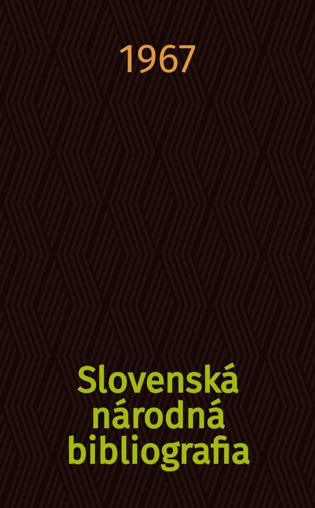 Slovenská národná bibliografia : [Doteraz] Bibliografický katalóg ČSSR. Roč.18 1967, č.11