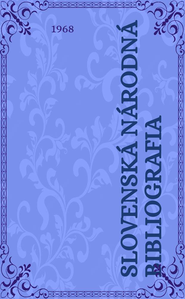 Slovenská národná bibliografia : [Doteraz] Bibliografický katalóg ČSSR. Roč.19 1968, č.6