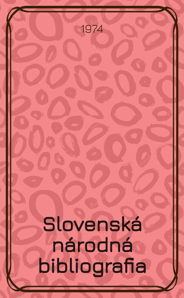 Slovenská národná bibliografia : [Doteraz] Bibliografický katalóg ČSSR. Roč.25 1974, č.2