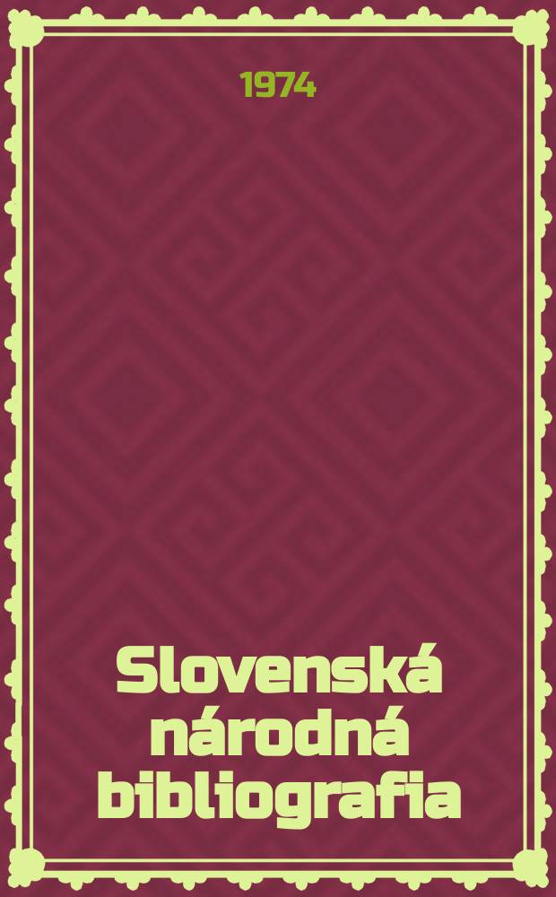 Slovenská národná bibliografia : [Doteraz] Bibliografický katalóg ČSSR. Roč.25 1974, č.6