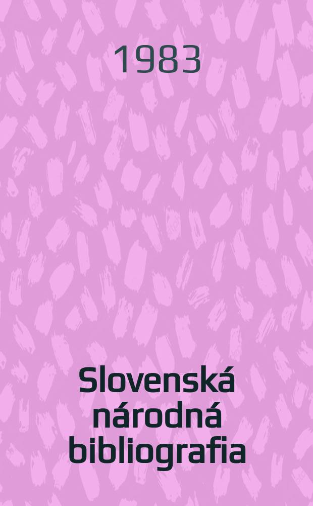 Slovenská národná bibliografia : [Doteraz] Bibliografický katalóg ČSSR. Roč.34 1983, č.10