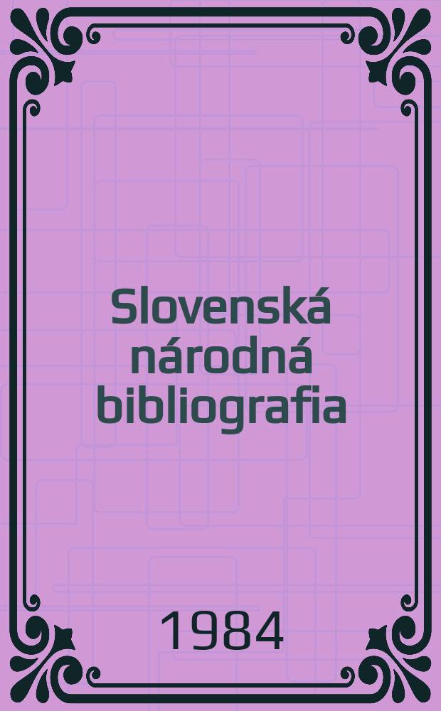 Slovenská národná bibliografia : [Doteraz] Bibliografický katalóg ČSSR. Roč.35 1984, č.9