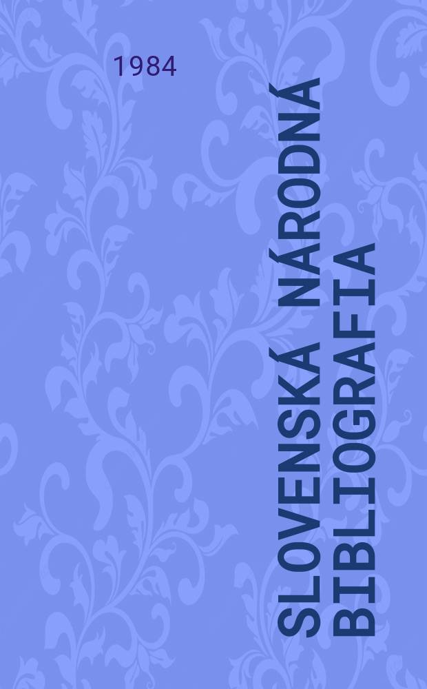 Slovenská národná bibliografia : [Doteraz] Bibliografický katalóg ČSSR. Roč.35 1984, č.12