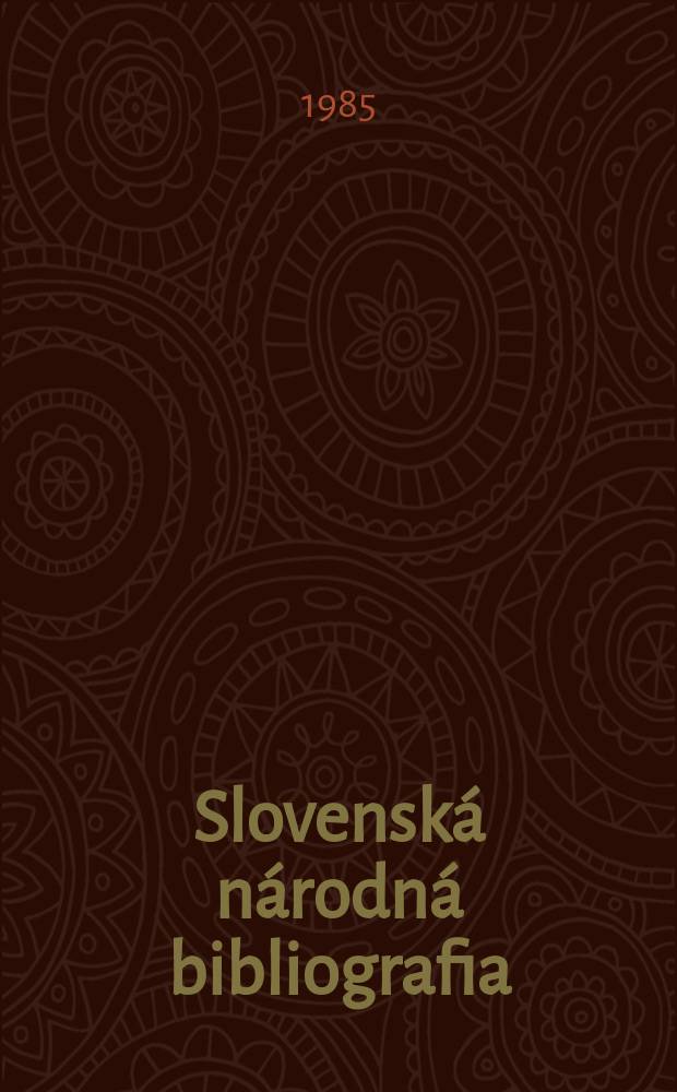 Slovenská národná bibliografia : [Doteraz] Bibliografický katalóg ČSSR. Roč.36 1985, č.1