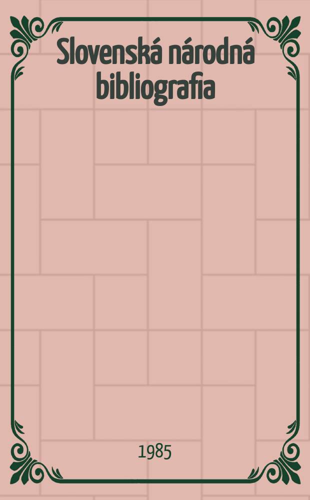 Slovenská národná bibliografia : [Doteraz] Bibliografický katalóg ČSSR. Roč.36 1985, č.4