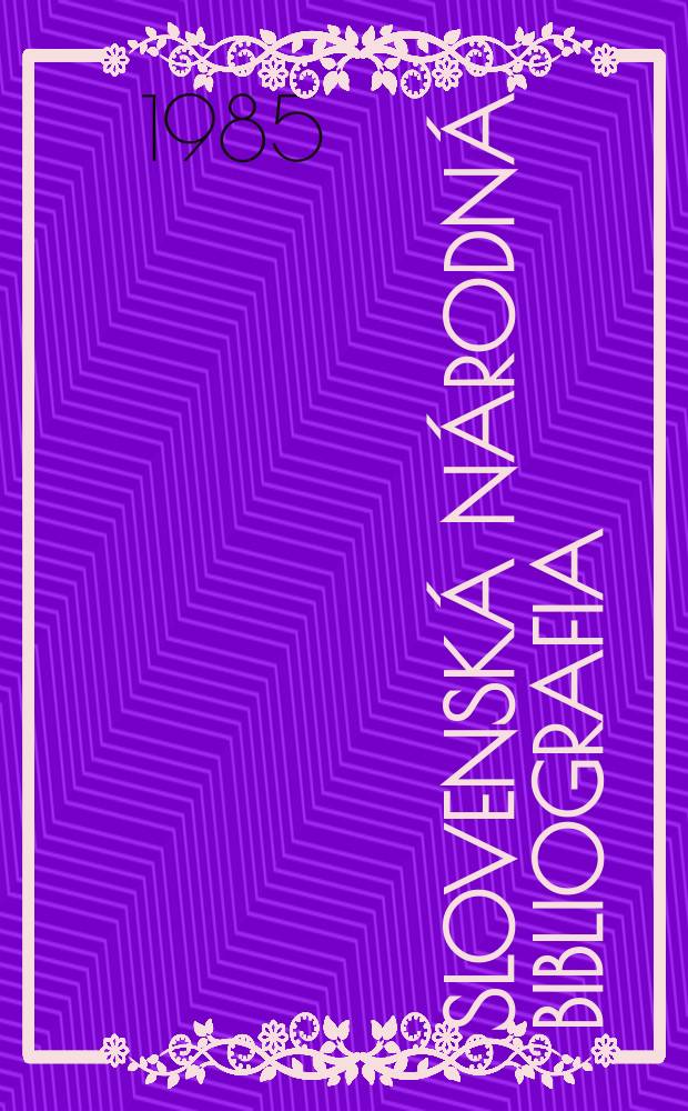 Slovenská národná bibliografia : [Doteraz] Bibliografický katalóg ČSSR. Roč.36 1985, č.12