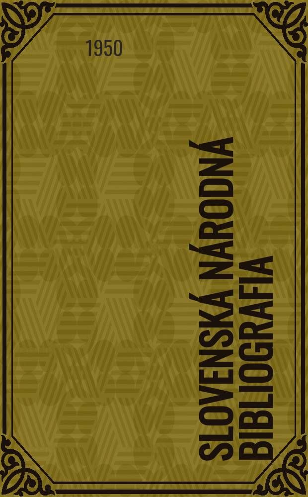 Slovensk&aacute; n&aacute;rodn&aacute; bibliografia : [Doteraz] Bibliografick&yacute; katal&oacute;g ČSSR. Roč.1(18) 1950, S.13